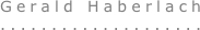 Gerald Haberlach
....................
